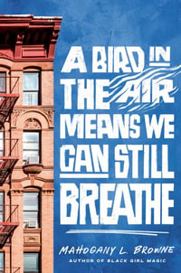 A Bird in the Air Means We Can Still Breathe - Mahogany L. Browne