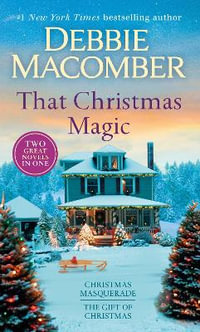 That Christmas Magic : A 2-In-1 Collection: Christmas Masquerade and the Gift of Christmas - Debbie Macomber