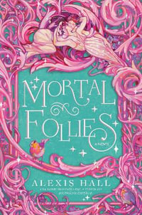 Mortal Follies : The Mortal Follies - Alexis Hall