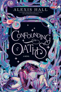 Confounding Oaths : The Mortal Follies - Alexis Hall