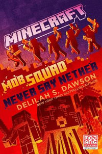 Minecraft Mob Squad Never Say Nether : An Official Minecraft Novel - Delilah S. Dawson