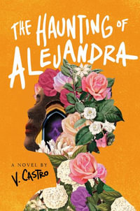 The Haunting of Alejandra : A Novel by V. Castro - V. Castro