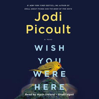 Wish You Were Here : A Novel - Jodi Picoult