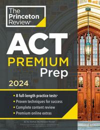 Princeton Review ACT Premium Prep, 2024 : 8 Practice Tests + Content Review + Strategies - The Princeton Review