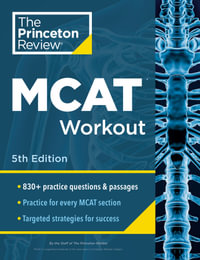 Princeton Review MCAT Workout, 5th Edition : 830+ Practice Questions & Passages for MCAT Scoring Success - The Princeton Review