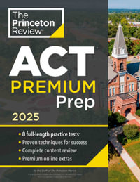 Princeton Review ACT Premium Prep, 2025 : 8 Practice Tests + Content Review + Strategies - The Princeton Review