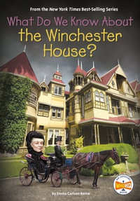 What Do We Know About the Winchester House? : What Do We Know About? - Emma Carlson Berne
