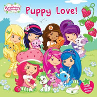 Puppy Love! : Strawberry Shortcake - Amy Ackelsberg