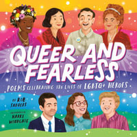 Queer and Fearless : Poems Celebrating the Lives of LGBTQ+ Heroes - Rob Sanders