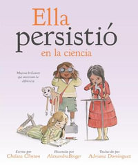 Ella persistio en la ciencia : Mujeres brillantes que marcaron la diferencia - Chelsea Clinton