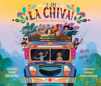 I Am La Chiva! : The Colorful Bus of the Andes - Karol Hernández