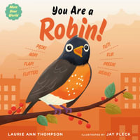 You Are a Robin! : Meet Your World - Laurie Ann Thompson