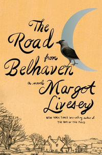 The Road from Belhaven : A novel - Margot Livesey