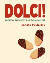 Dolci! : American Baking with an Italian Accent: A Cookbook - Renato Poliafito