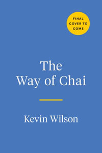 The Way of Chai : Recipes for a Meaningful Life - Kevin Wilson