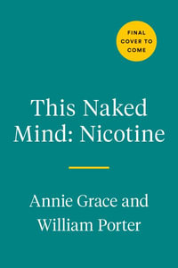 This Naked Mind - Nicotine : The Science-based Method to Reclaim Your Health and Take Control Easily - Annie Grace