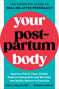 Your Postpartum Body : The Complete Guide to Healing After Pregnancy - Ruth E. Macy