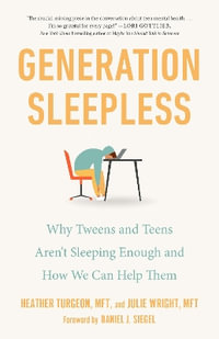 Generation Sleepless : Why Tweens and Teens Aren't Sleeping Enough and How We Can Help Them - Heather Turgeon