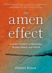 The Amen Effect : Ancient Wisdom to Mend Our Broken Hearts and World - Sharon Brous