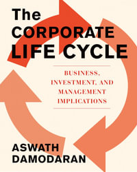 The Corporate Life Cycle : Business, Investment, and Management Implications - Aswath Damodaran