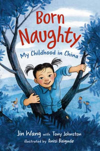 Born Naughty : My Childhood in China - Jin Wang