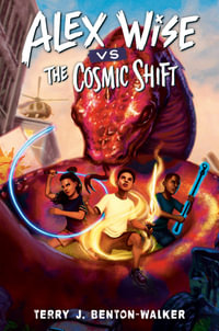 Alex Wise vs. the Cosmic Shift : Alex Wise - Terry J. Benton-Walker