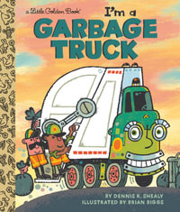 LGB I'm a Garbage Truck : Little Golden Books - Dennis R. Shealy