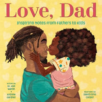 Love, Dad : Inspiring Notes from Fathers to Kids - Joel Warsh