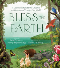 Bless the Earth : A Collection of Poetry for Children to Celebrate and Care for Our World - June Cotner