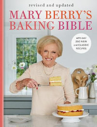 Mary Berry's Baking Bible : Revised and Updated: With Over 250 New and Classic Recipes - Mary Berry