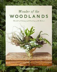 Wonder of the Woodlands : The Art of Seeing and Creating with Nature - Françoise Weeks