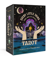 Every Little Thing You Do Is Magic Tarot : A 78-Card Deck and Guidebook - Moorea Seal