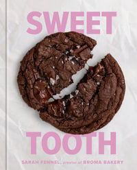 Sweet Tooth : 100 Desserts to Save Room For (A Baking Book) - Sarah Fennel