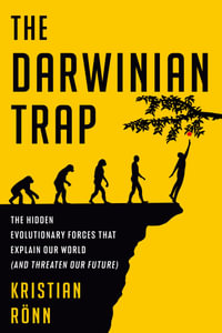 The Darwinian Trap : The Hidden Evolutionary Forces That Explain Our World (and Threaten Our Future) - Kristian Rönn