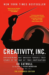 Creativity, Inc. (the Expanded Edition) : Overcoming the Unseen Forces That Stand in the Way of True Inspiration - Ed Catmull