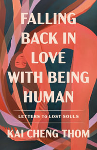 Falling Back in Love with Being Human : Letters to Lost Souls - Kai Cheng Thom