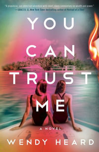 You Can Trust Me : A Novel - Wendy Heard