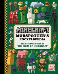 Minecraft : Mobspotter's Encyclopedia: The Ultimate Guide to the Mobs of Minecraft - Mojang Ab