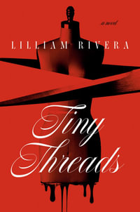 Tiny Threads : A Novel - Lilliam Rivera