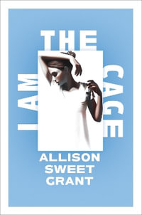 I Am the Cage - Allison Sweet Grant