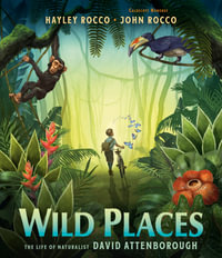 Wild Places : The Life of Naturalist David Attenborough - Hayley Rocco