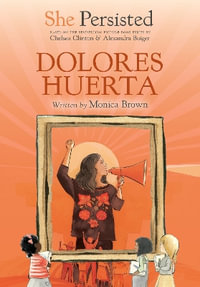 She Persisted : Dolores Huerta - Chelsea Clinton