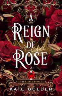 A Reign of Rose : Sacred Stones - Kate Golden