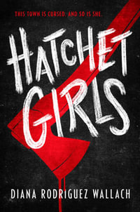 Hatchet Girls - Diana Rodriguez Wallach