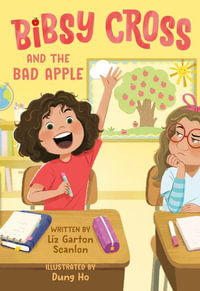 Bibsy Cross and the Bad Apple : Bibsy Cross - Liz Garton Scanlon