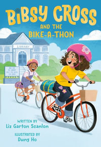 Bibsy Cross and the Bike-A-Thon : Bibsy Cross - Liz Garton Scanlon