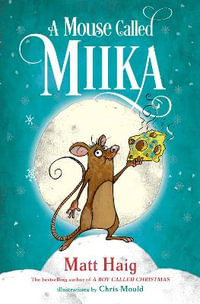 A Mouse Called Miika : Boy Called Christmas - Matt Haig