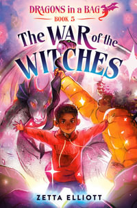 The War of the Witches : Dragons in a Bag - Zetta Elliott