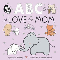 ABCs of Love for Mom : Books of Kindness - Patricia Hegarty