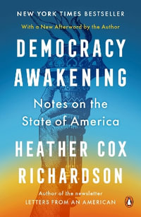 Democracy Awakening : Notes on the State of America - Heather Cox Richardson